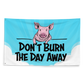 Don't Burn The Day Away Flag 36x60