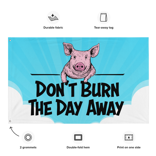 Don't Burn The Day Away Flag 36x60