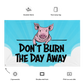 Don't Burn The Day Away Flag 36x60