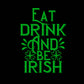 Eat Drink And Be Irish