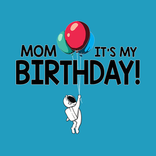 Mom It's My Birthday