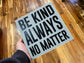 Be Kind Always No Matter Inspirational Block Art