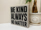 Be Kind Always No Matter Inspirational Block Art