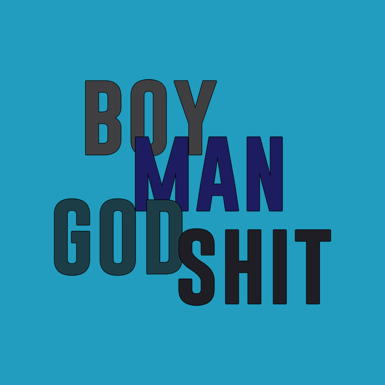 Boy Man God Shit