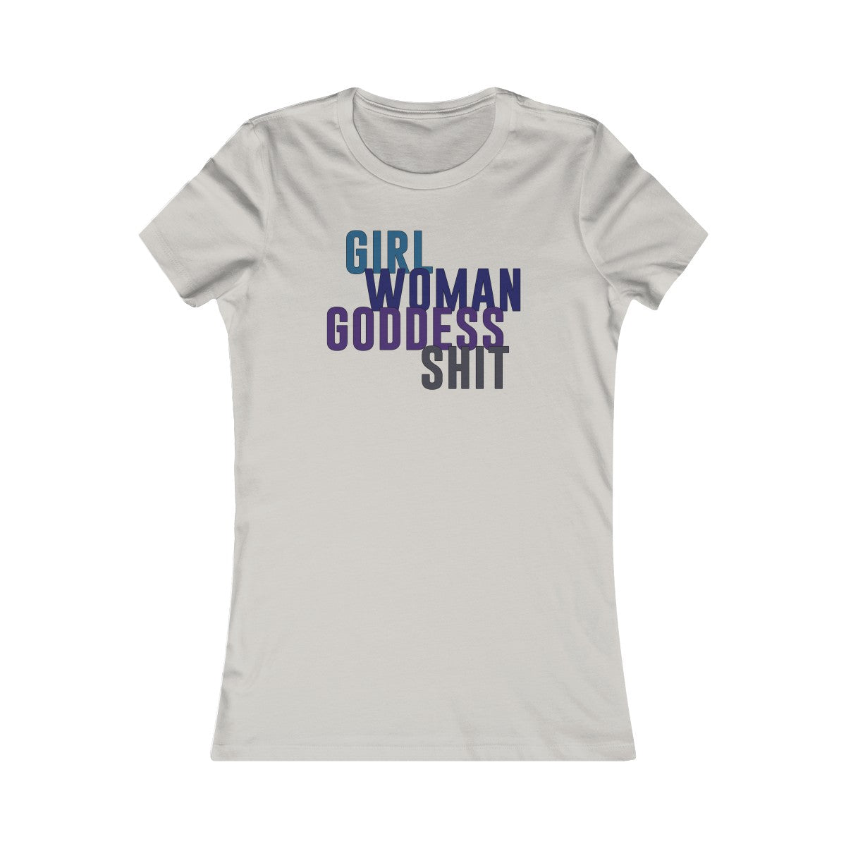 Girl Woman Goddess Shit Women's Cut