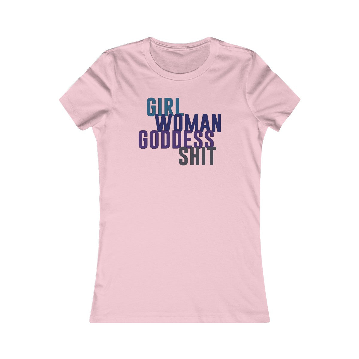 Girl Woman Goddess Shit Women's Cut