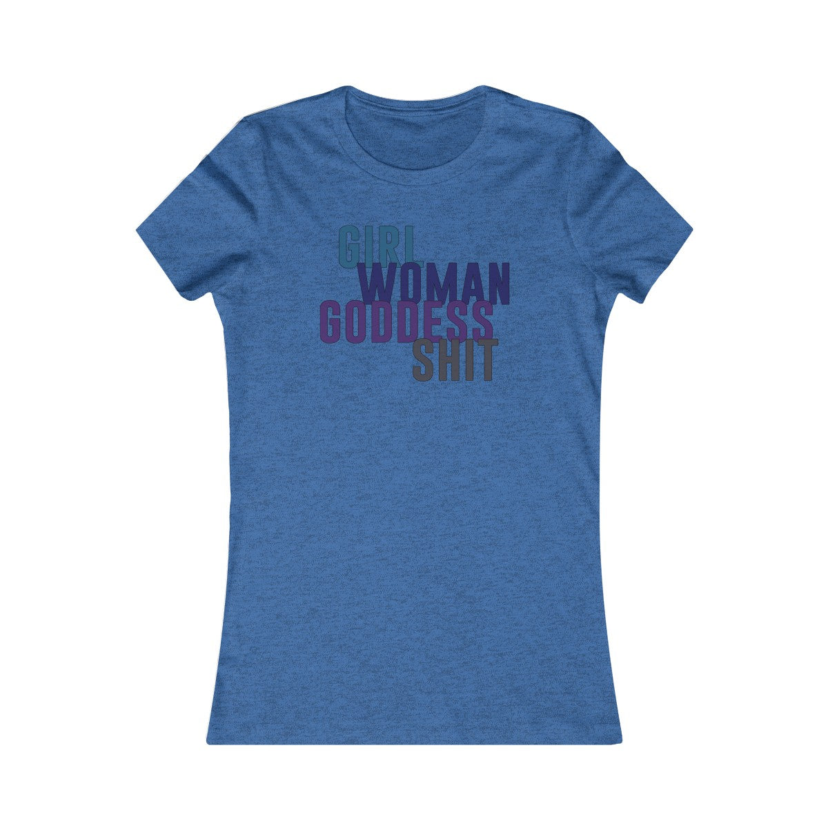 Girl Woman Goddess Shit Women's Cut