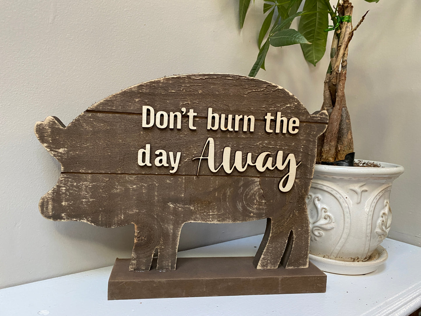 Don't Burn The Day Table Top Wood Art