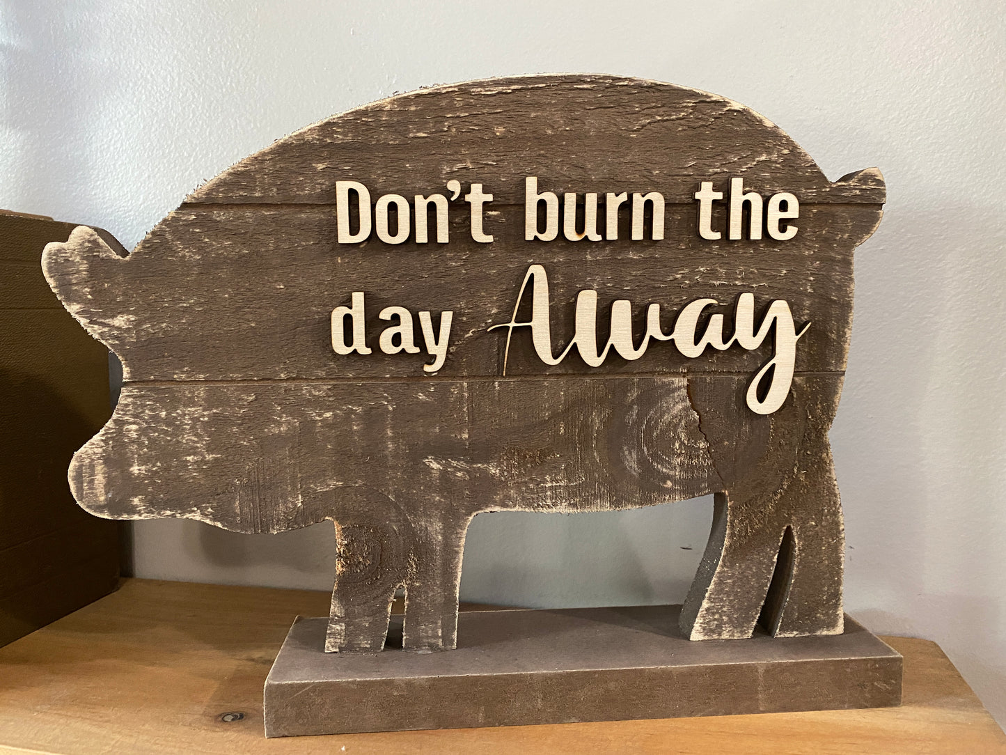 Don't Burn The Day Table Top Wood Art