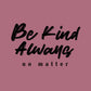 Be Kind Always New