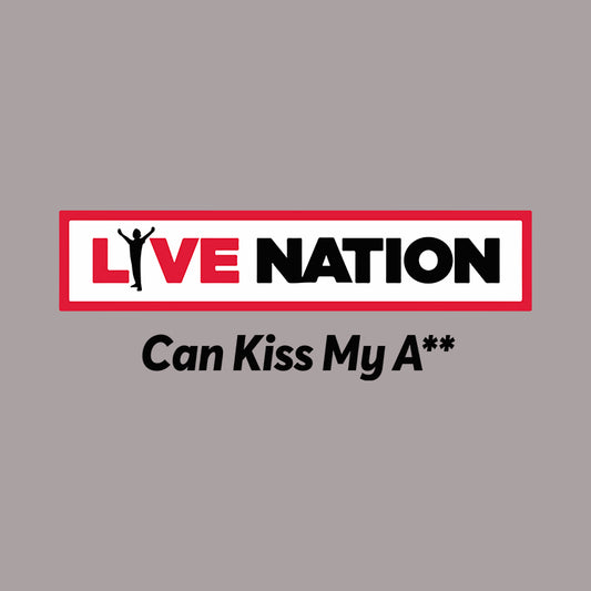 LiveNation Can Kiss My A**