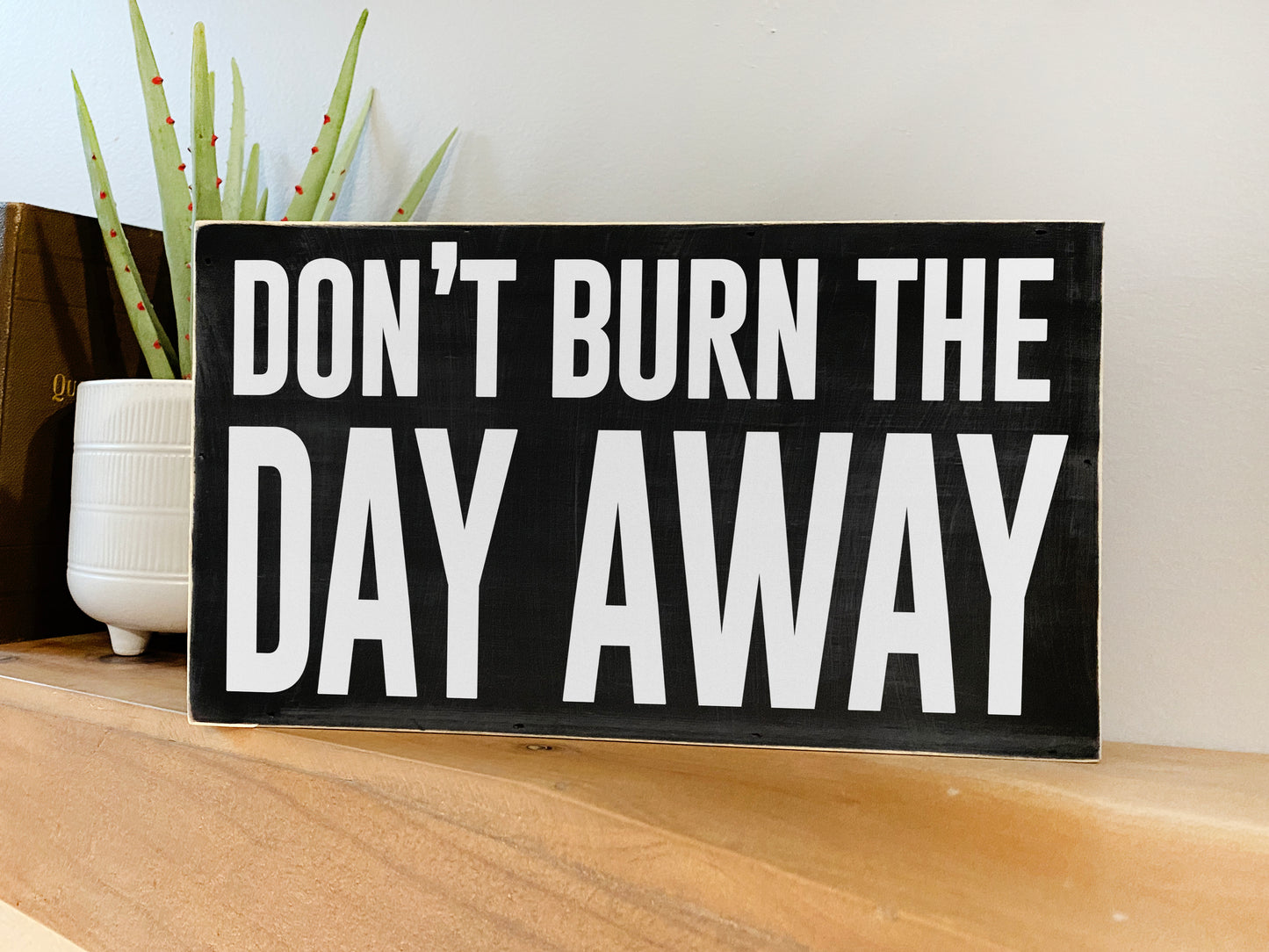 Don't Burn The Day Away Inspirational Block Art