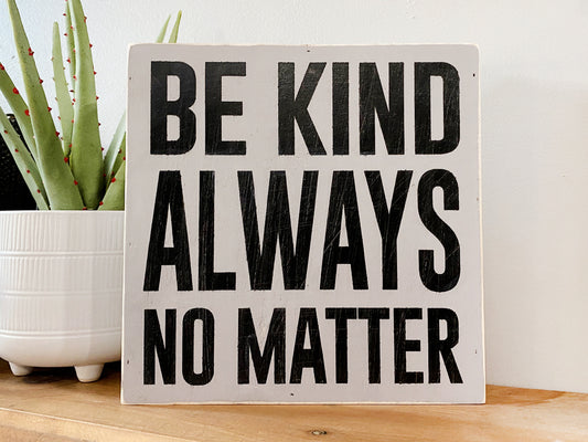 Be Kind Always No Matter Inspirational Block Art